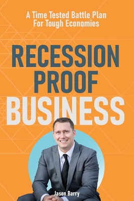 Coperta cărții 'Recession Proof Business: A Time Tested Battle Plan For Tough Economies - Jason Barry'