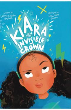 Coperta cărții 'Kiara and her Invisible Crown - Latoya Baldwin'