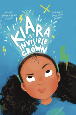 Kiara and her Invisible Crown - Latoya Baldwin