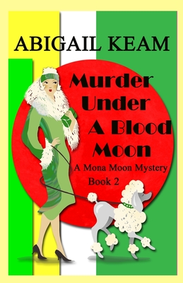 Murder Under A Blood Moon: A 1930s Mona Moon Historical Cozy Mystery - Abigail Keam