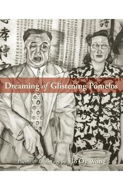 Coperta cărții 'Dreaming of Glistening Pomelos - Flo Oy Wong'