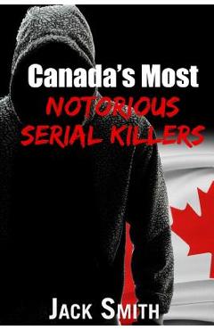 Coperta cărții 'Canada's Most Notorious Serial Killers - Jack Smith'