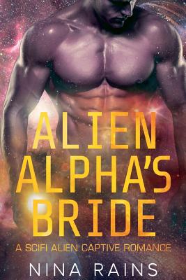 Alien Alpha's Bride: A Scifi Alien Captive Romance - Nina Rains
