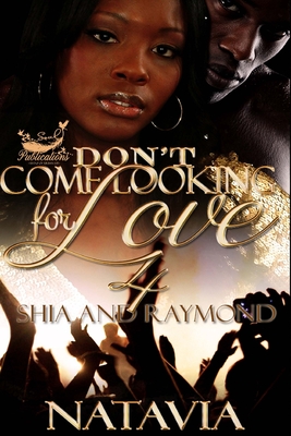 Coperta cărții 'Don't Come Looking for Love 4: Shia and Raymond - Natavia'