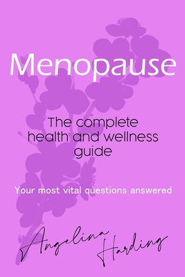 Coperta cărții 'Menopause - A Complete Health and Wellness Guide: Pre-Menopause/Menopause/Post-Menopause/Hormone Imbalance/HRT/Natural'