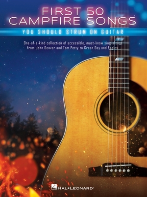 First 50 Campfire Songs You Should Strum on Guitar: Chords, Tab & Lyrics for 50 of the Best Campfire Sing-Along Songs - 