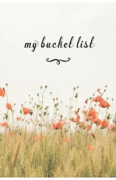 Coperta cărții 'My Bucket List: A Fun And Really Perfect Way To Write Down And Keep Track Of All Of The Things In Life That You Have'