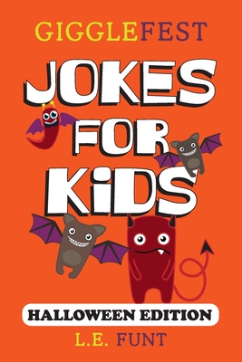 GiggleFest Jokes For Kids - Halloween Edition: Over 300 Hilarious, Clean and Silly Halloween Puns, Riddles, Tongue Twisters and Knock Knock Jokes - L. E. Funt