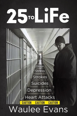 25 To Life: A Look At Corrections Department Through The Eyes Of An Officer Of 25 Years - Waulee Evans