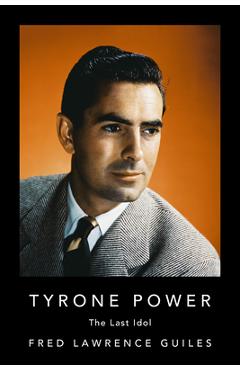 Coperta cărții 'Tyrone Power: The Last Idol - Fred Lawrence Guiles'