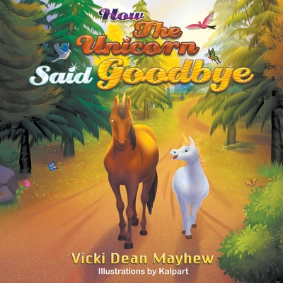 How the Unicorn Said Goodbye - Vicki Dean Mayhew