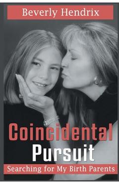 Coperta cărții 'Coincidental Pursuit: Searching for My Birth Parents - Beverly Hendrix'