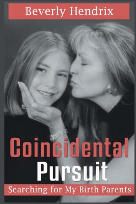 Coperta cărții 'Coincidental Pursuit: Searching for My Birth Parents - Beverly Hendrix'
