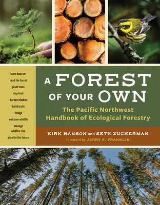 A Forest of Your Own: The Pacific Northwest Handbook of Ecological Forestry - Kirk Hanson