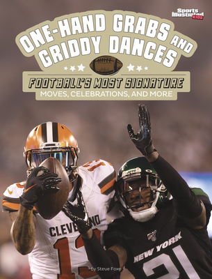 One-Hand Grabs and Griddy Dances: Football's Most Signature Moves, Celebrations, and More - Steve Foxe