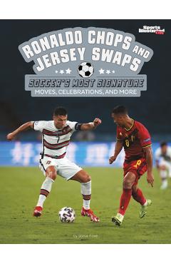 Coperta cărții 'Ronaldo Chops and Jersey Swaps: Soccer's Most Signature Moves, Celebrations, and More - Steve Foxe'
