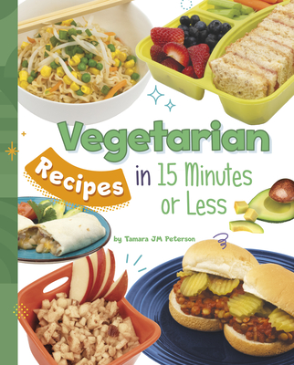 Vegetarian Recipes in 15 Minutes or Less - Tamara Jm Peterson