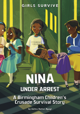Nina Under Arrest: A Birmingham Children's Crusade Survival Story - Anitra Butler-ngugi