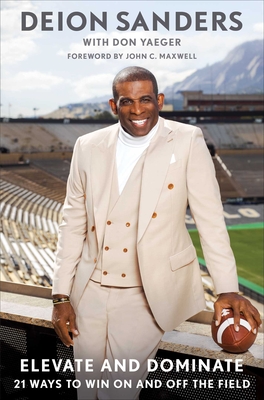 Elevate and Dominate: 21 Ways to Win on and Off the Field - Deion Sanders