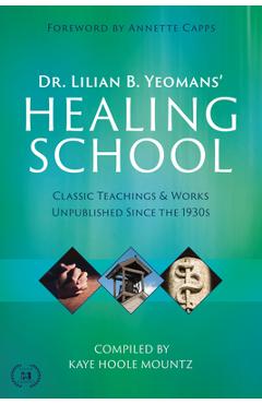 Poza produsului Dr. Lilian B. Yeomans' Healing School: Classic Teachings & Works Unpublished Since the 1930s - Lilian B. Yeomans