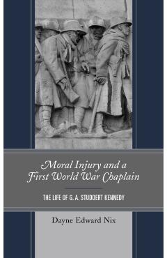 Coperta cărții 'Moral Injury and a First World War Chaplain: The Life of G. A. Studdert Kennedy - Dayne Edward Nix'