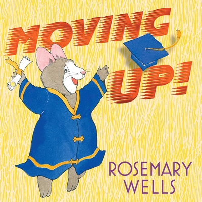 Moving Up!: A Graduation Celebration - Rosemary Wells