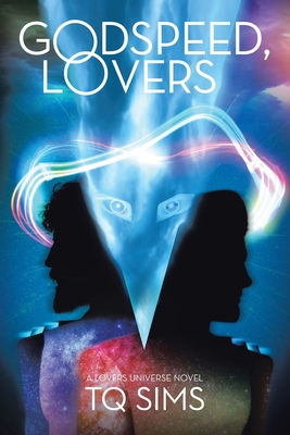 Godspeed, Lovers: a Lovers Universe novel - Tq Sims
