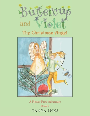 Buttercup and Violet: The Christmas Angel A Flower Fairy Adventure Book 2 - Tanya Inks