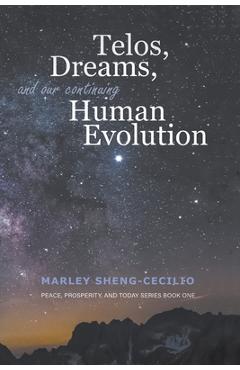 Coperta cărții 'Telos, Dreams, and our Continuing Human Evolution - Marley Sheng-cecilio'
