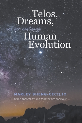 Coperta cărții 'Telos, Dreams, and our Continuing Human Evolution - Marley Sheng-cecilio'