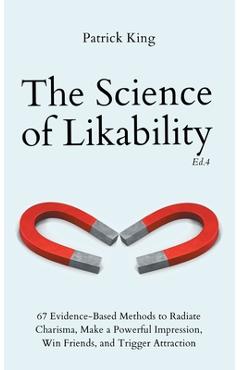 Coperta cărții 'The Science of Likability: 67 Evidence-Based Methods to Radiate Charisma, Make a Powerful Impression, Win Friends, and'