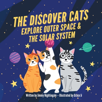 The Discover Cats Explore Outer Space & and Solar System: A Children's Book About Scientific Education - Charlotte Dane