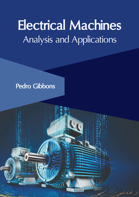 Electrical Machines: Analysis and Applications - Pedro Gibbons