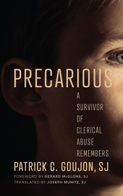 Precarious: A Survivor of Clerical Abuse Remembers - Patrick C. Goujon