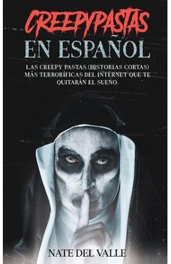 Poza produsului Creepypastas en Español: Las Creepy Pastas (Historias Cortas) más Terroríficas del Internet que te Quitarán el Sueño. - Nate Valle