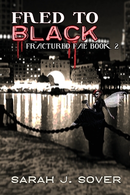 Faed to Black - Sarah J. Sover