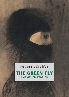 The Green Fly and Other Stories - Robert Schefffer