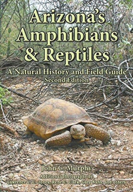 Arizona's Amphibians & Reptiles: A Natural History and Field Guide - John C. Murphy