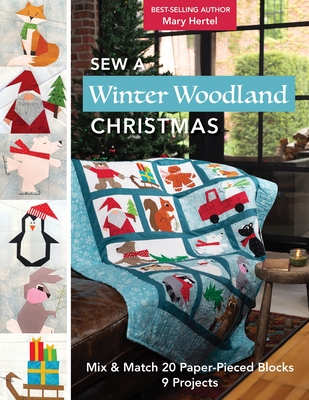 Sew a Winter Woodland Christmas: Mix & Match 20 Paper-Pieced Blocks, 9 Projects - Mary Hertel