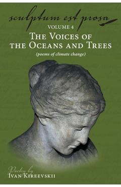 Coperta cărții 'Sculptum Est Prosa (Volume 4): The Voices of the Oceans and Trees (poems of climate change) - Ivan Kireevskii'