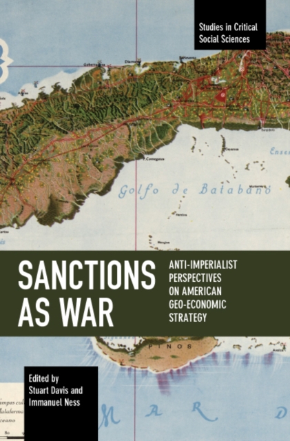 Sanctions as War: Anti-Imperialist Perspectives on American Geo-Economic Strategy - Stuart Davis