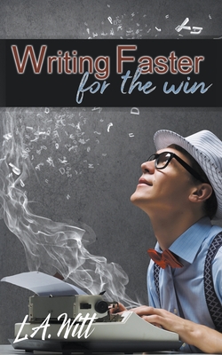 Coperta cărții 'Writing Faster For the Win - L. A. Witt'