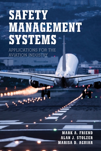 Safety Management Systems: Applications for the Aviation Industry - Mark A. Friend