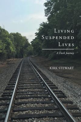 Living Suspended Lives (A Dark Journey) - Kirk Stewart
