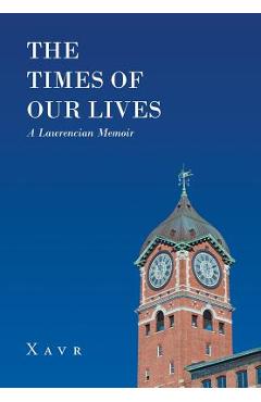 Coperta cărții 'The Times of Our Lives (A Lawrencian Memoir) - Xavr'