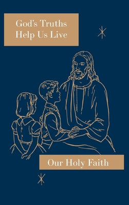 God's Truths Help Us Live: Our Holy Faith Series - Sister Mary Ronald