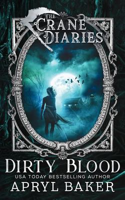 The Crane Diaries: Dirty Blood - Apryl Baker