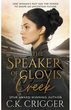 Coperta cărții 'The Speaker of Clovis Creek: A Historical Romance Novel - C. K. Crigger'
