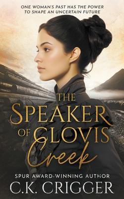Coperta cărții 'The Speaker of Clovis Creek: A Historical Romance Novel - C. K. Crigger'