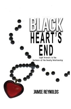 Coperta cărții 'Black Heart's End: Light Prevails in the Darkness of the Deadly Relationship - Jamie Reynolds'